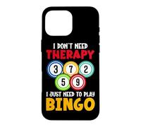 I Don't Need Therapy I Just Need To Play Bingo Case for iPhone 16 Pro Max
