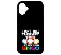 I Don't Need Therapy I Just Need To Play Bingo Fun Case for iPhone 16 Plus