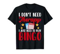 I Don't Need Therapy I Just Need To Play Bingo T-Shirt