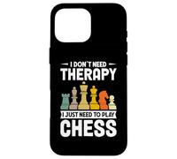I Don't Need Therapy I Just Need To Play Chess Case for iPhone 16 Pro Max
