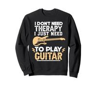I Don't Need Therapy I Just Need To Play Guitar Guitarist Sweatshirt