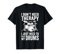 I Don't Need Therapy I Just Need to Play My Drums T-Shirt
