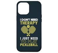 I Don't Need Therapy I Just Need To Play Pickleball Case for iPhone 12 Pro Max