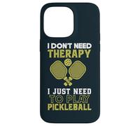 I Don't Need Therapy I Just Need To Play Pickleball Case for iPhone 14 Pro Max