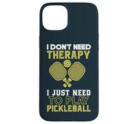 I Don't Need Therapy I Just Need To Play Pickleball Case for iPhone 15 Plus