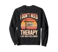 I Don't Need Therapy I Just Need To Sell Houses Realtor Sweatshirt