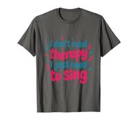 I Don't Need Therapy I Just Need to Sing, Singer Singing T-Shirt
