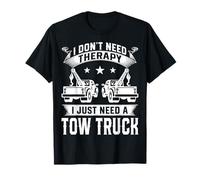 I Don't Need Therapy I Just Need Tow Truck Tow Truck Driver T-Shirt