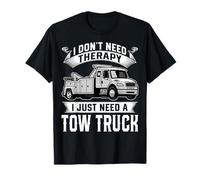 I Don't Need Therapy I Just Need Tow Truck Tow Truck Driver T-Shirt