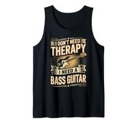 I Don't Need Therapy I Need A Bass Guitar Player Tank Top