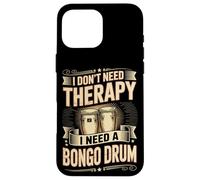 I Don't Need Therapy I Need A Bongo Drum Music Case for iPhone 16 Pro Max