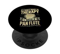 I Don't Need Therapy I Need A Pan Flute Joke PopSockets Adhesive PopGrip