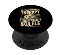I Don't Need Therapy I Need A Ukulele Funny Music PopSockets Adhesive PopGrip