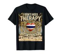 I Don't Need Therapy, I Need Thailand Funny Travel Flag T-Shirt