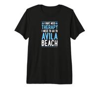 I Don't Need Therapy I Need to Go to Avila Beach Premium T-Shirt