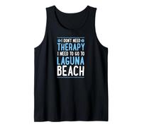 I Don't Need Therapy I Need to Go to Laguna Beach California Tank Top