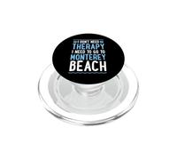 I Don't Need Therapy I Need to Go To Monterey Beach PopSockets PopGrip for MagSafe