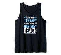 I Don't Need Therapy I Need to Go to Monterey Beach Tank Top