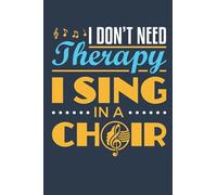 I Don't Need Therapy I Sing in a Choir: Choir Journal, Blank Paperback Lined Notebook to Write In, Choir Singer Gift, 150 pages, college ruled