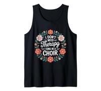 I Don't Need Therapy I Sing in A Choir Choral Singer - Tank Top