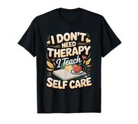 I Don't Need Therapy I Teach Self Care T-Shirt