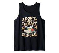 I Don't Need Therapy I Teach Self Care Tank Top