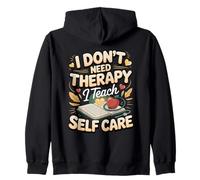 I Don't Need Therapy I Teach Self Care Zip Hoodie