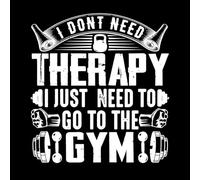 i Don't Need Therapy just Need to go to The Gym Design Wall Decals 54.6x59.2cm It Won't Fall Off White