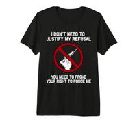 I Don't Need to Justify My Refusal Anti-Vaccination Premium T-Shirt
