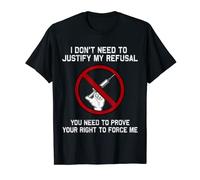 I Don't Need To Justify My Refusal Anti-Vaccination T-Shirt