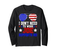 I Don't Need to Work Joe Supports Me Long Sleeve T-Shirt
