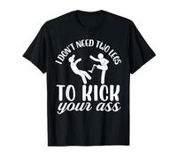 I dont need two legs to kick your ass Design T-Shirt