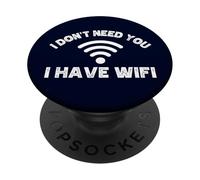 I Don't Need You I Have Wifi Funny Humor Internet Saying PopSockets Adhesive PopGrip