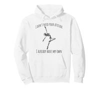 I Don't Need Your Attitude. I Already Have My Own, skelly Pullover Hoodie