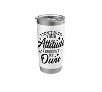I Don't Need Your Attitude I Brought My Own Funny Sarcastic Stainless Steel Insulated Tumbler