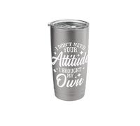 I Don't Need Your Attitude I Brought My Own Funny Sarcastic Stainless Steel Insulated Tumbler