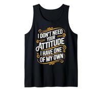 I Don't Need Your Attitude I Have My Own Tank Top