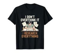 I Dont Overthink It Research Everything Mindset T-Shirt