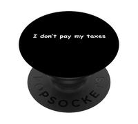 I Don't Pay My Taxes - Funny Joke Humor For Men PopSockets Adhesive PopGrip