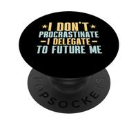 I dont Procrastinate i delegate to future me Professor PopSockets Adhesive PopGrip