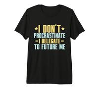 I Dont Procrastinate i Delegate to Future me Professor Premium T-Shirt
