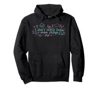 I Don't Really Know Some Things Design Pullover Hoodie
