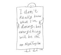 I Don't Really Know What I'm Doing But Everything Will Be Ok