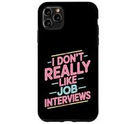 I Don't Really Like Job Interviews Introvert Hiring - Case for iPhone 11 Pro Max