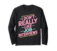 I Don't Really Like Job Interviews Introvert Hiring - Long Sleeve T-Shirt