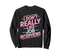 I Don't Really Like Job Interviews Introvert Hiring - Sweatshirt