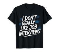 I Don't Really Like Job Interviews Introvert Hiring |- T-Shirt