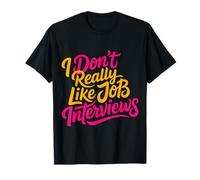 I Don't Really Like Job Interviews Introvert Hiring - T-Shirt