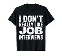 I Don't Really Like Job Interviews Introvert Hiring |- T-Shirt