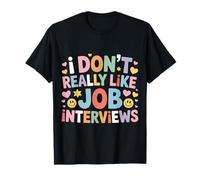I Don't Really Like Job Interviews Introvert Hiring - T-Shirt
